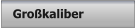 Großkaliber