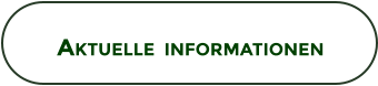 AKTUELLE  INFORMATIONEN