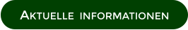 AKTUELLE  INFORMATIONEN